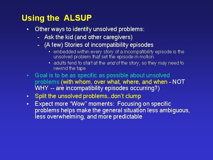 Using the ALSUP • Other ways to identify unsolved problems: – Ask the kid