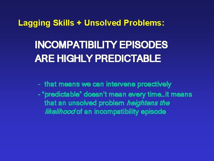 Lagging Skills + Unsolved Problems: INCOMPATIBILITY EPISODES ARE HIGHLY PREDICTABLE – that means we