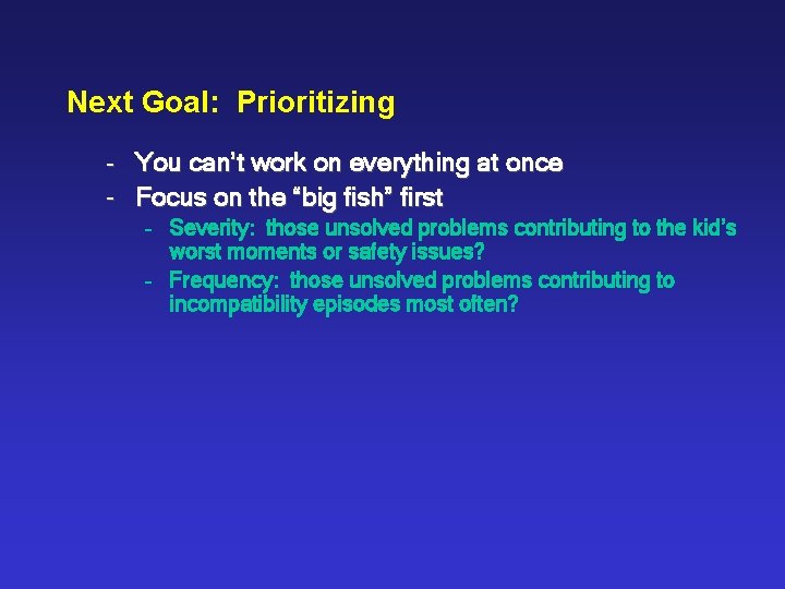 Next Goal: Prioritizing - You can’t work on everything at once - Focus on