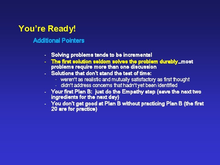You’re Ready! Additional Pointers - Solving problems tends to be incremental - The first