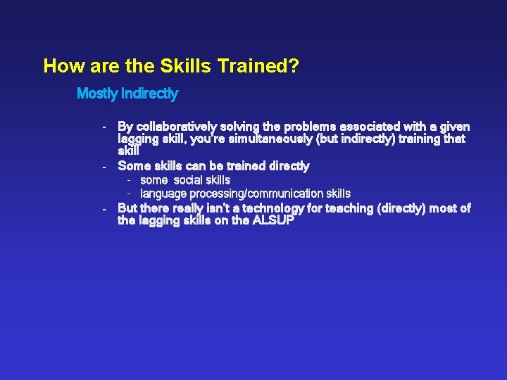 How are the Skills Trained? Mostly Indirectly - By collaboratively solving the problems associated