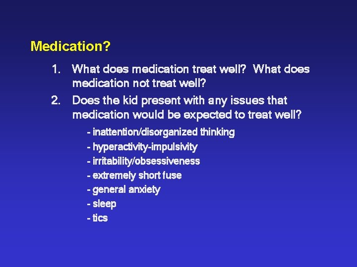 Medication? 1. What does medication treat well? What does medication not treat well? 2.