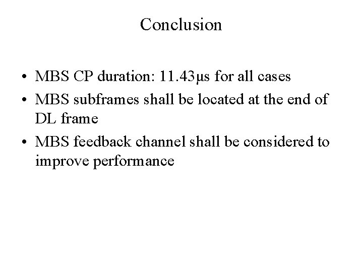 Conclusion • MBS CP duration: 11. 43μs for all cases • MBS subframes shall