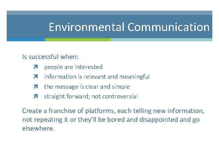 Environmental Communication Is successful when: people are interested information is relevant and meaningful the