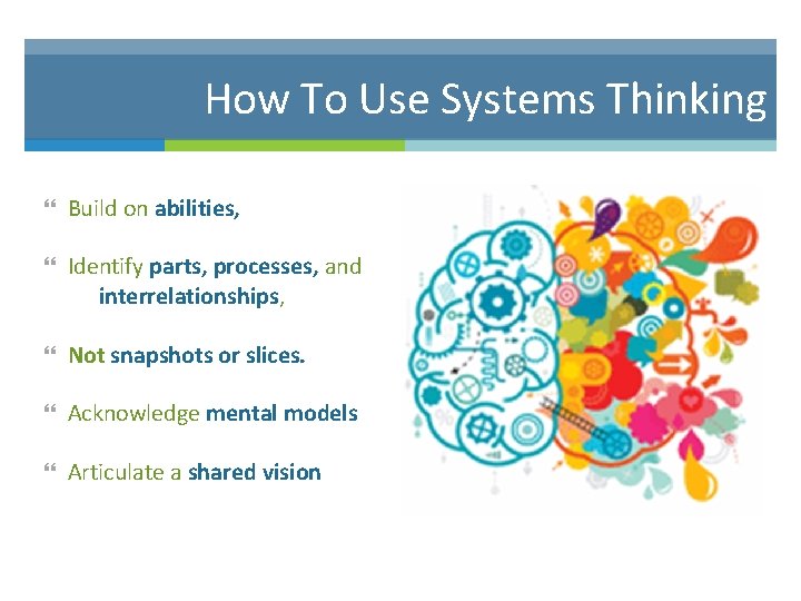 How To Use Systems Thinking Build on abilities, Identify parts, processes, and interrelationships, Not