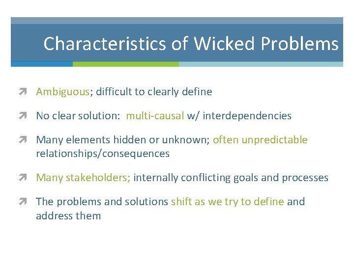 Characteristics of Wicked Problems Ambiguous; difficult to clearly define No clear solution: multi-causal w/