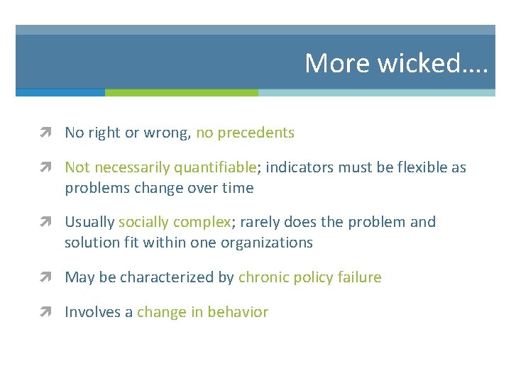 More wicked…. No right or wrong, no precedents Not necessarily quantifiable; indicators must be