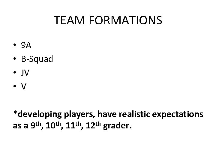 TEAM FORMATIONS • • 9 A B-Squad JV V *developing players, have realistic expectations