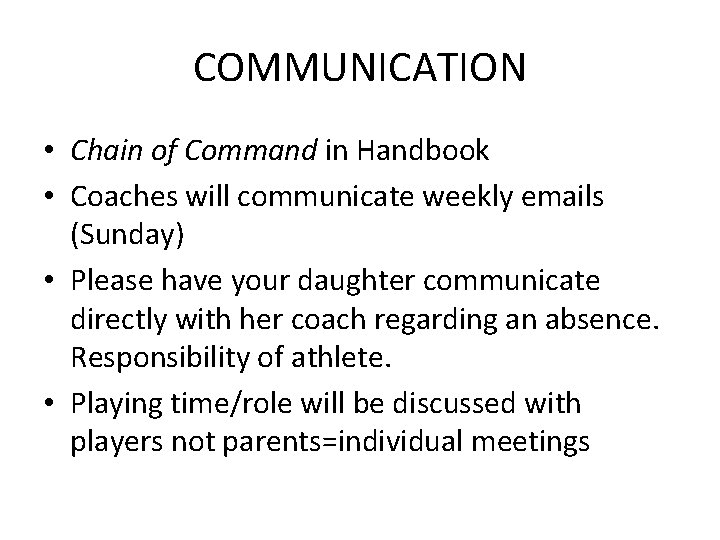 COMMUNICATION • Chain of Command in Handbook • Coaches will communicate weekly emails (Sunday)
