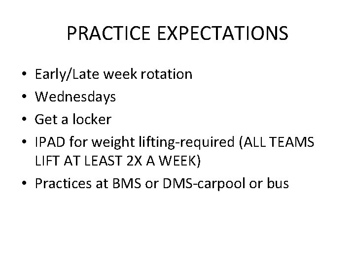 PRACTICE EXPECTATIONS Early/Late week rotation Wednesdays Get a locker IPAD for weight lifting-required (ALL