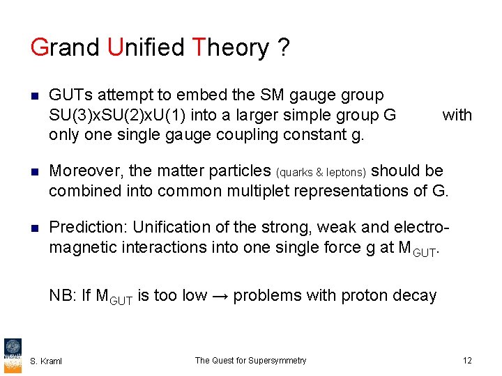 Grand Unified Theory ? n GUTs attempt to embed the SM gauge group SU(3)x.