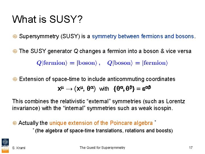 What is SUSY? { Supersymmetry (SUSY) is a symmetry between fermions and bosons. {