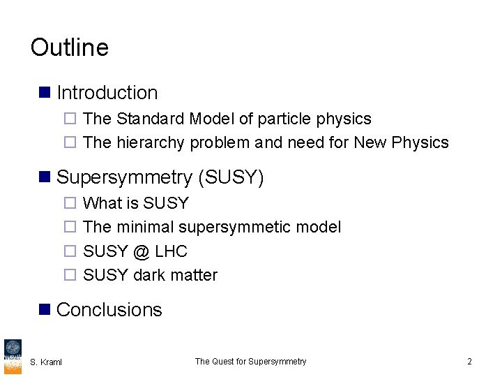 Outline n Introduction ¨ The Standard Model of particle physics ¨ The hierarchy problem