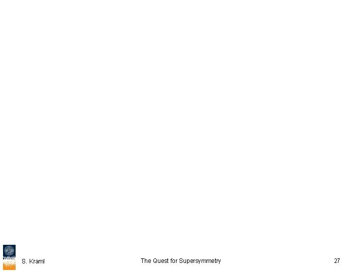 S. Kraml The Quest for Supersymmetry 27 