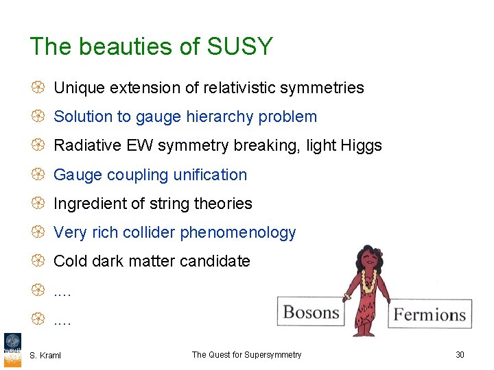 The beauties of SUSY { Unique extension of relativistic symmetries { Solution to gauge