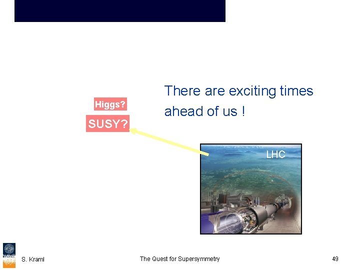 Higgs? SUSY? There are exciting times ahead of us ! LHC 1 Ge. V