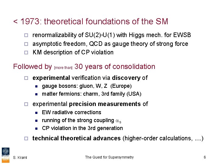 < 1973: theoretical foundations of the SM renormalizability of SU(2)x. U(1) with Higgs mech.