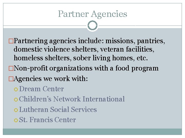 Partner Agencies �Partnering agencies include: missions, pantries, domestic violence shelters, veteran facilities, homeless shelters,