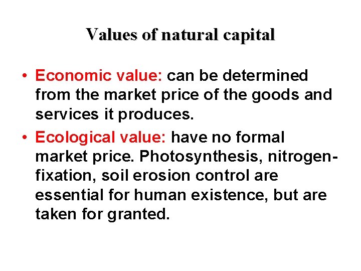 Values of natural capital • Economic value: can be determined from the market price