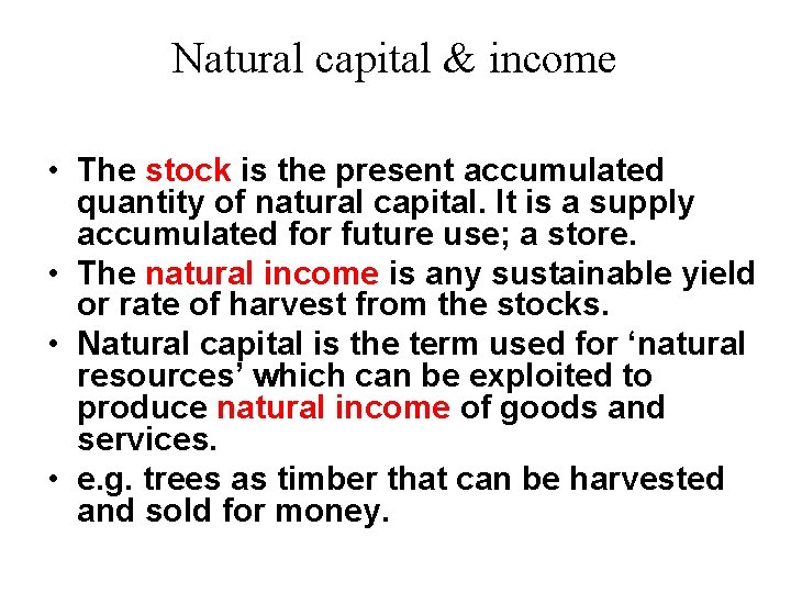 Natural capital & income • The stock is the present accumulated quantity of natural