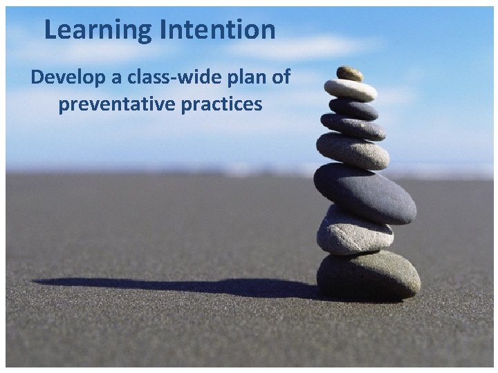 Learning Intention Develop a class-wide plan of preventative practices 