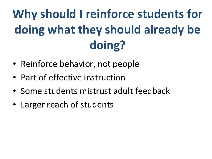 Why should I reinforce students for doing what they should already be doing? •