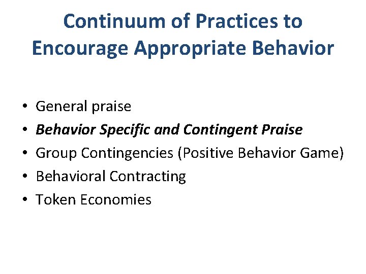 Continuum of Practices to Encourage Appropriate Behavior • • • General praise Behavior Specific