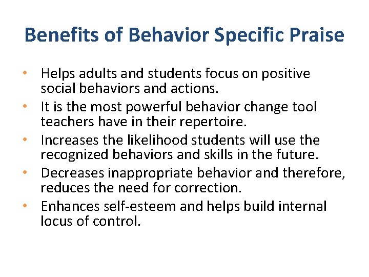 Benefits of Behavior Specific Praise • Helps adults and students focus on positive social