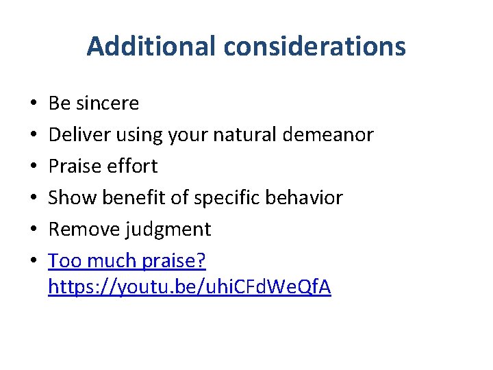 Additional considerations • • • Be sincere Deliver using your natural demeanor Praise effort