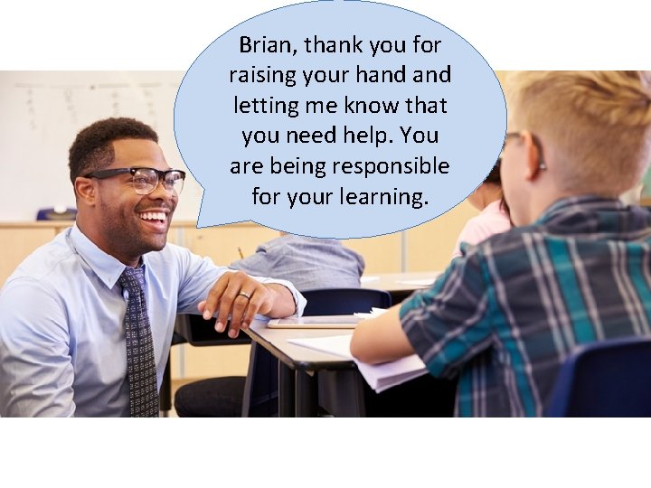 Brian, thank you for raising your hand letting me know that you need help.