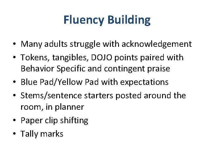 Fluency Building • Many adults struggle with acknowledgement • Tokens, tangibles, DOJO points paired