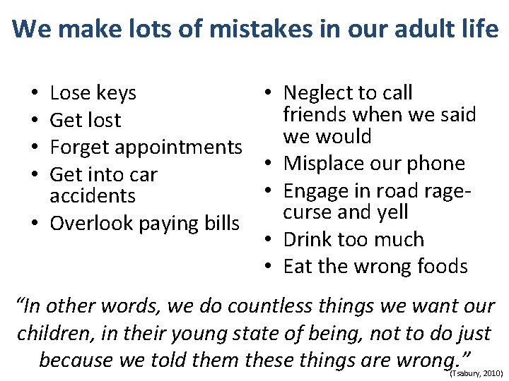 We make lots of mistakes in our adult life Lose keys • Neglect to