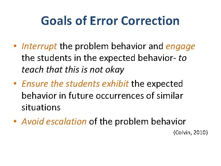 Goals of Error Correction • Interrupt the problem behavior and engage the students in