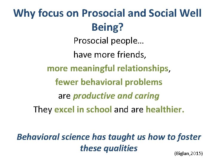 Why focus on Prosocial and Social Well Being? Prosocial people… have more friends, more