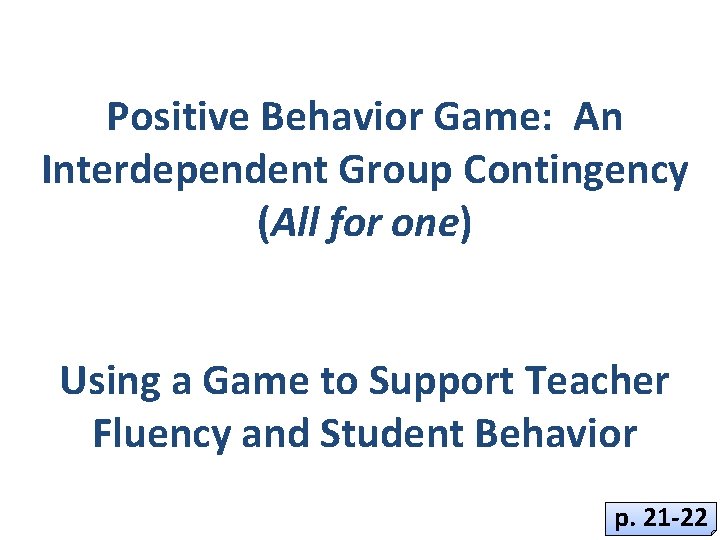 Positive Behavior Game: An Interdependent Group Contingency (All for one) Using a Game to