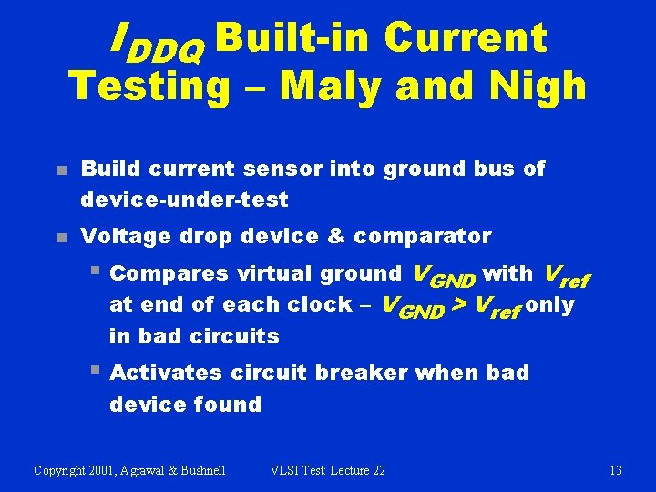 IDDQ Built-in Current Testing – Maly and Nigh n n Build current sensor into