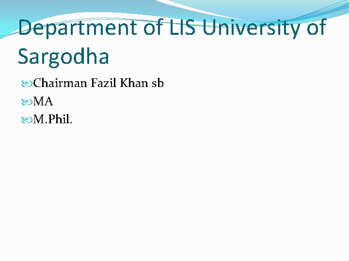 Department of LIS University of Sargodha Chairman Fazil Khan sb MA M. Phil. 