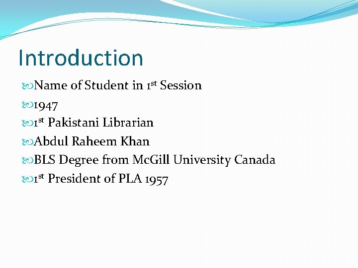 Introduction Name of Student in 1 st Session 1947 1 st Pakistani Librarian Abdul