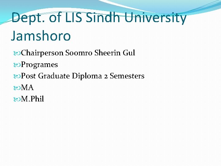 Dept. of LIS Sindh University Jamshoro Chairperson Soomro Sheerin Gul Programes Post Graduate Diploma