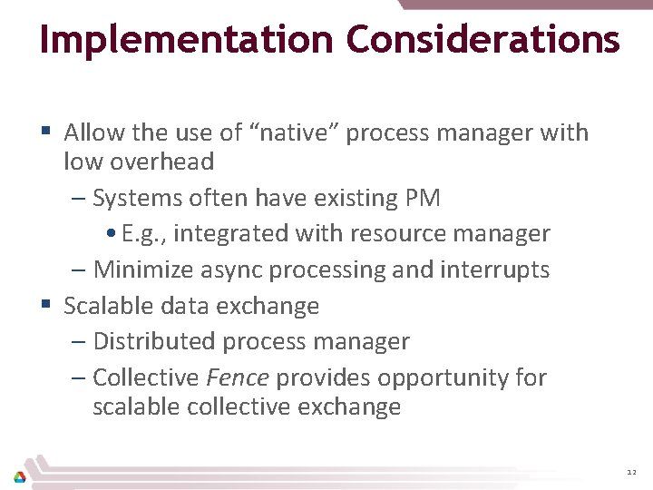 Implementation Considerations § Allow the use of “native” process manager with low overhead –