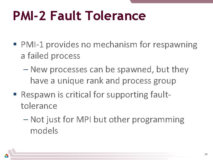 PMI-2 Fault Tolerance § PMI-1 provides no mechanism for respawning a failed process –