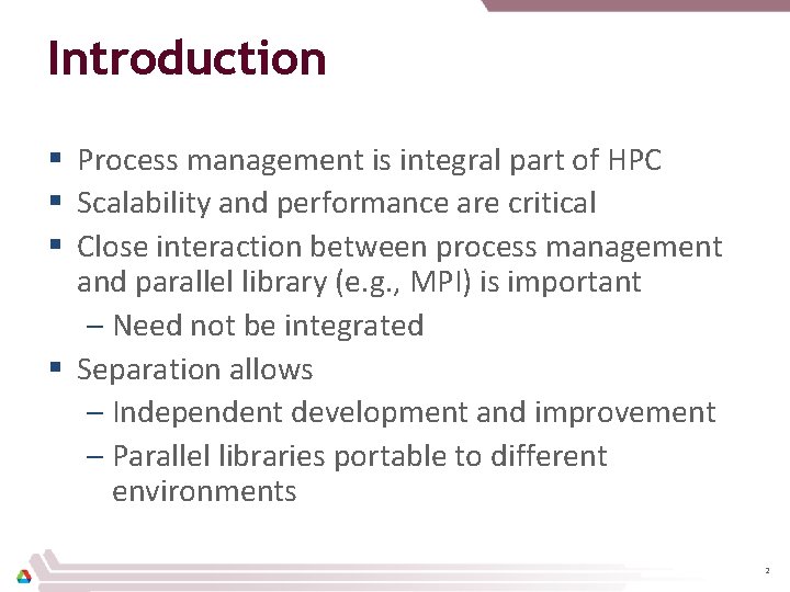 Introduction § Process management is integral part of HPC § Scalability and performance are