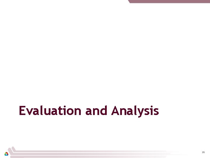 Evaluation and Analysis 20 