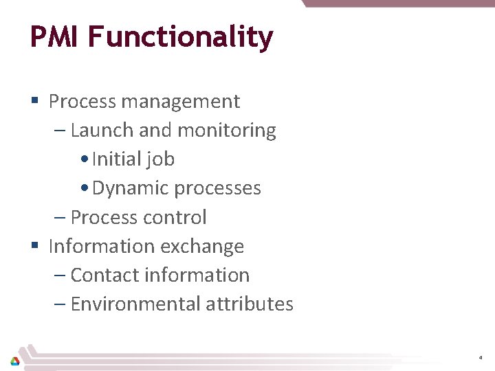 PMI Functionality § Process management – Launch and monitoring • Initial job • Dynamic