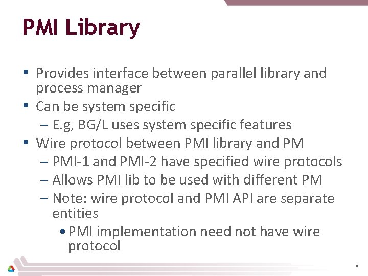 PMI Library § Provides interface between parallel library and process manager § Can be