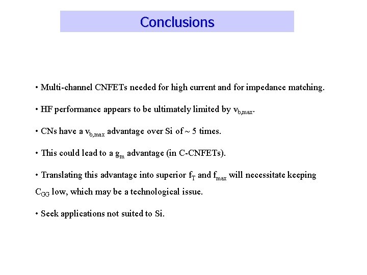 Conclusions • Multi-channel CNFETs needed for high current and for impedance matching. • HF