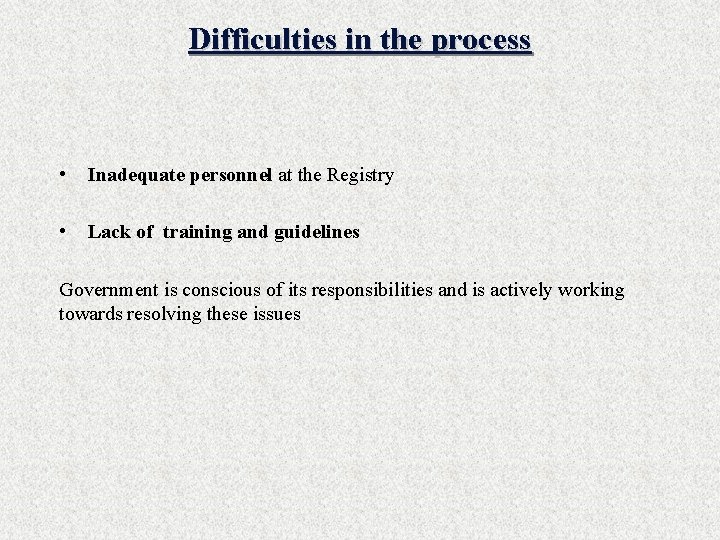 Difficulties in the process • Inadequate personnel at the Registry • Lack of training