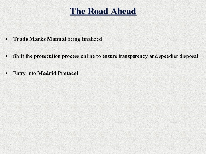 The Road Ahead • Trade Marks Manual being finalized • Shift the prosecution process
