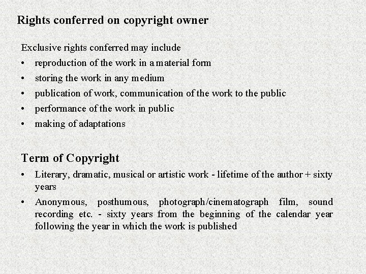 Rights conferred on copyright owner Exclusive rights conferred may include • reproduction of the