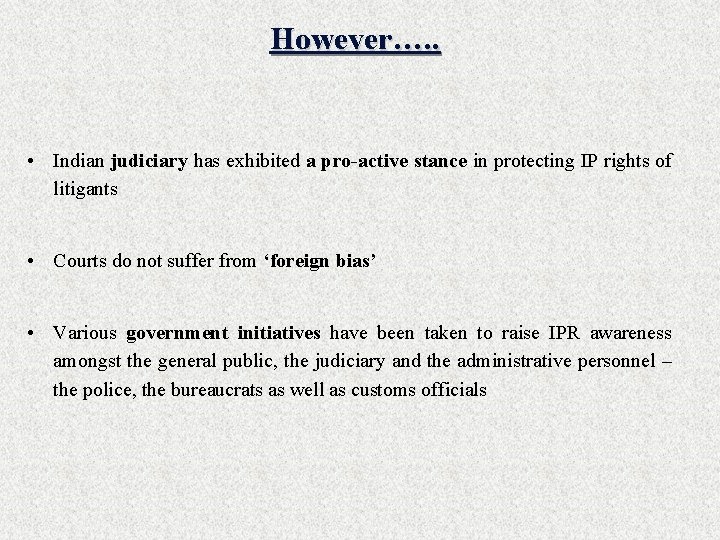 However…. . • Indian judiciary has exhibited a pro-active stance in protecting IP rights